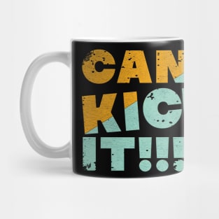 can i kick it!! Mug